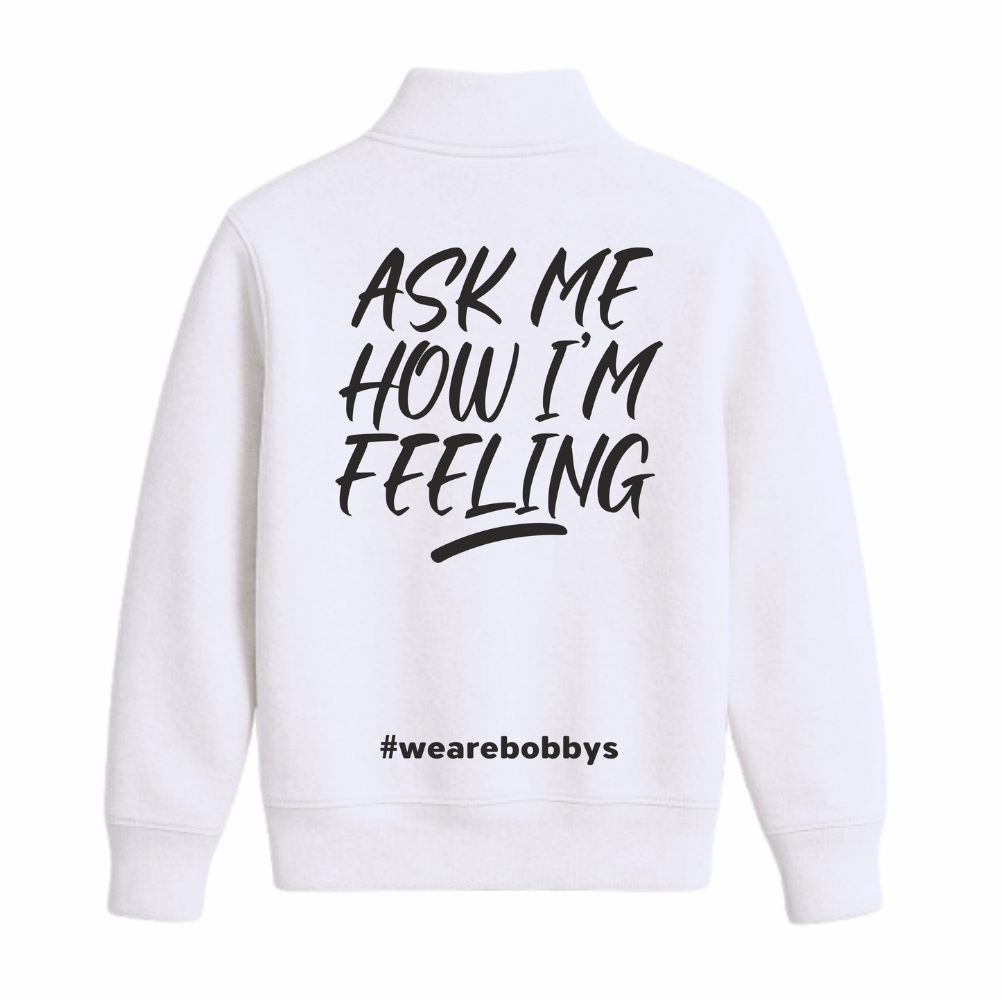 Ask Me How I’m Feeling - Quarter Zip Sweatshirt - White