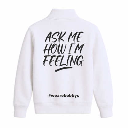Ask Me How I’m Feeling - Quarter Zip Sweatshirt - White