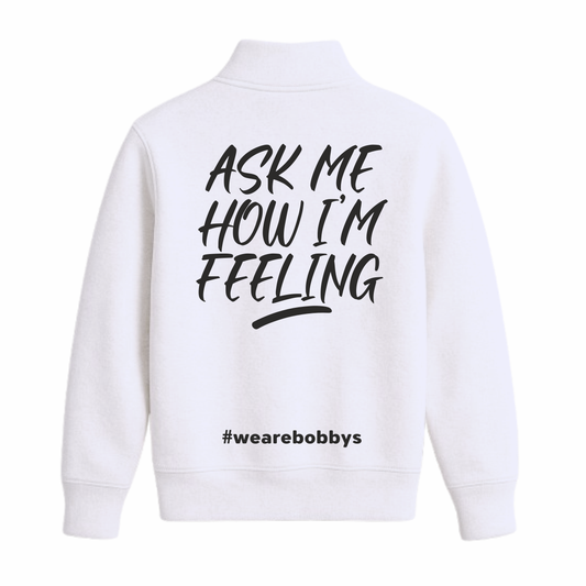 Ask Me How I’m Feeling - Quarter Zip Sweatshirt - White