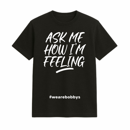 Ask Me How I’m Feeling - T-Shirt - Black