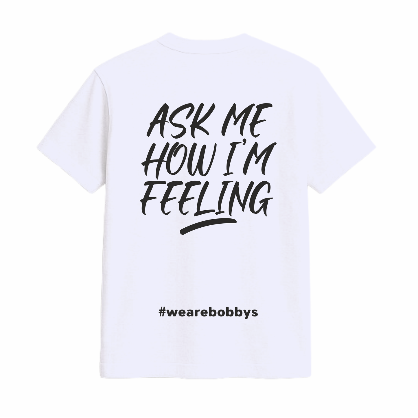 Ask Me How I’m Feeling - T-Shirt - White